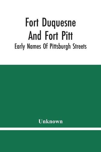 Cover image for Fort Duquesne And Fort Pitt; Early Names Of Pittsburgh Streets