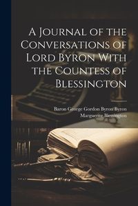 Cover image for A Journal of the Conversations of Lord Byron With the Countess of Blessington