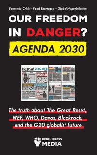 Cover image for Our Future in Danger? Agenda 2030: The truth about The Great Reset, WEF, WHO, Davos, Blackrock, and the G20 globalist future Economic Crisis - Food Shortages - Global Hyperinflation