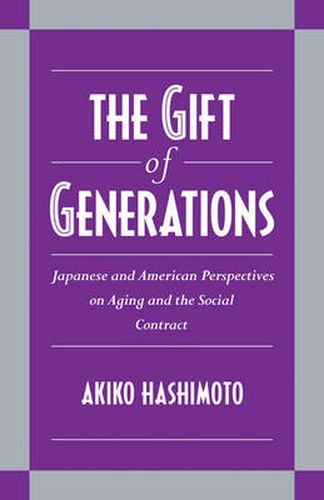 Cover image for The Gift of Generations: Japanese and American Perspectives on Aging and the Social Contract