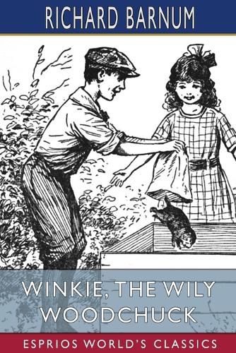 Winkie, the Wily Woodchuck: Her Many Adventures (Esprios Classics): Illustrated by Walter S. Rogers