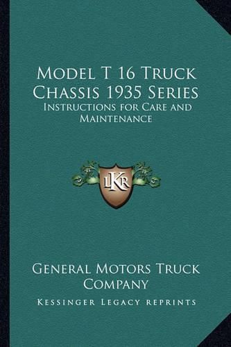 Cover image for Model T 16 Truck Chassis 1935 Series: Instructions for Care and Maintenance