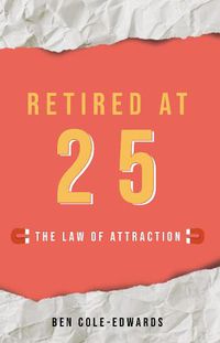 Cover image for Retired At 25: The Law Of Attraction