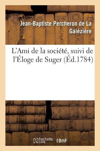 Cover image for L'Ami de la Societe, Suivi de l'Eloge de Suger