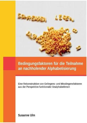 Cover image for Bedingungsfaktoren fur die Teilnahme an nachholender Alphabetisierung: Eine Rekonstruktion von Gelingens- und Misslingensfaktoren aus der Perspektive funktionaler AnalphabetInnen