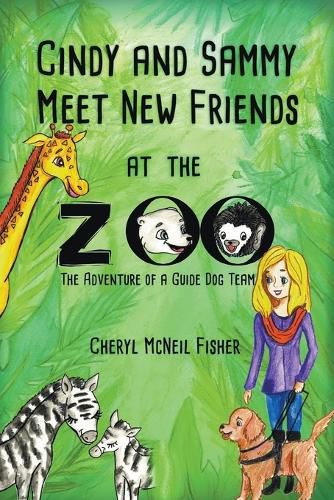 Cover image for Cindy and Sammy Meet New Friends at the Zoo, The Adventure of a Guide Dog Team