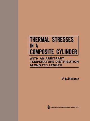 Cover image for Thermal Stresses in a Composite Cylinder / Temperaturnye Napryazheniya v Sostavnom Tsilindre /: With an Arbitrary Temperature Distribution Along Its Length / Pri Proizvol'Nom Raspredelenii Temperatury po Vysote /