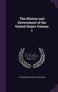 Cover image for The History and Government of the United States Volume 1