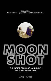 Cover image for Moonshot: The Inside Story of Mankind's Greatest Adventure
