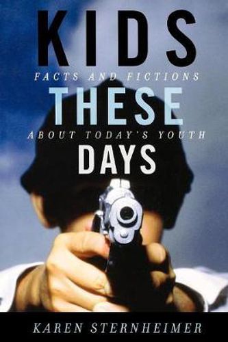 Cover image for Kids These Days: Facts and Fictions About Today's Youth
