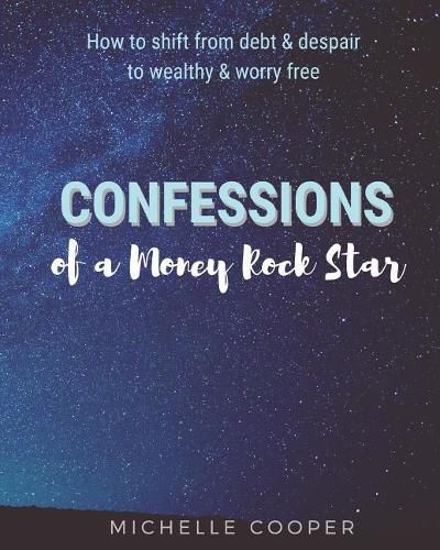 Confessions of a Money Rock Star: Learn the Secrets of Creating Your Own Abundance