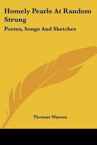 Cover image for Homely Pearls at Random Strung: Poems, Songs and Sketches