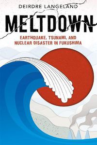 Cover image for Meltdown: Earthquake, Tsunami, and Nuclear Disaster in Fukushima