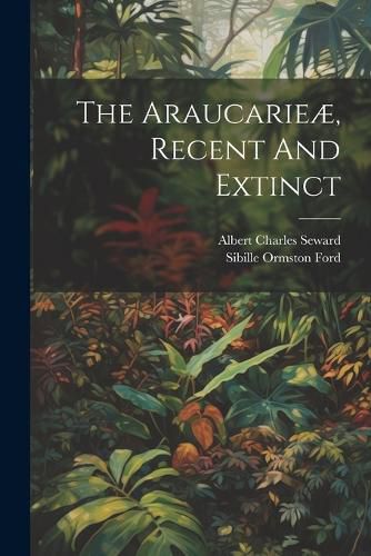 The Araucarieae, Recent And Extinct