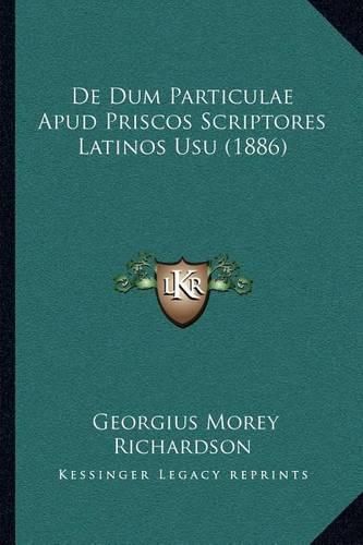 Cover image for de Dum Particulae Apud Priscos Scriptores Latinos Usu (1886)