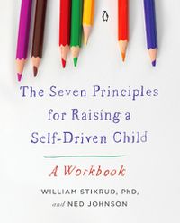 Cover image for The Seven Principles for Raising a Self-Driven Child