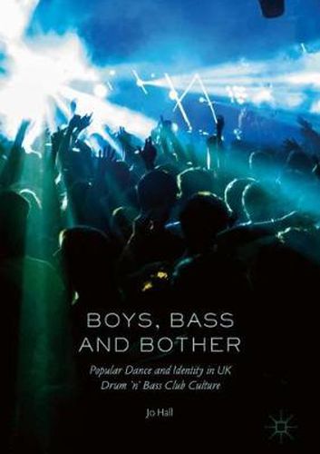 Cover image for Boys, Bass and Bother: Popular Dance and Identity in UK Drum 'n' Bass Club Culture