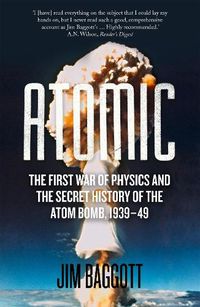 Cover image for Atomic: The First War of Physics and the Secret History of the Atom Bomb 1939-49