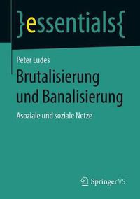 Cover image for Brutalisierung und Banalisierung: Asoziale und soziale Netze