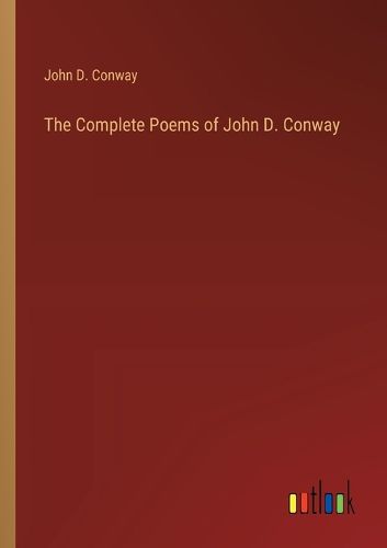 The Complete Poems of John D. Conway