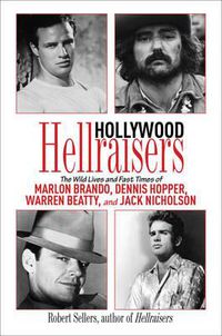 Cover image for Hollywood Hellraisers: The Wild Lives and Fast Times of Marlon Brando, Dennis Hopper, Warren Beatty, and Jack Nicholson