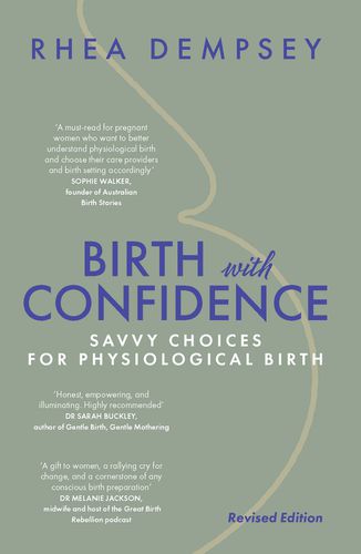 Cover image for Birth with Confidence: Savvy Choices for Physiological Birth (Revised Edition)