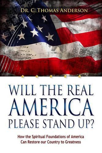 Cover image for Will the Real America Please Stand Up?: How the Spiritual Foundations of America Can Restore Our Country to Greatness