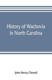 Cover image for History of Wachovia in North Carolina; the Unitas fratrum or Moravian church in North Carolina during a century and a half, 1752-1902