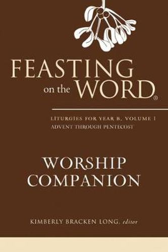 Cover image for Feasting on the Word Worship Companion: Liturgies for Year B, Volume 1