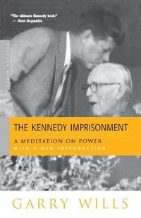 Cover image for The Kennedy Imprisonment: A Meditation on Power