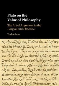 Cover image for Plato on the Value of Philosophy: The Art of Argument in the Gorgias and Phaedrus