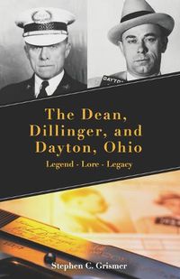 Cover image for The Dean, Dillinger, and Dayton, Ohio: Legend - Lore - Legacy