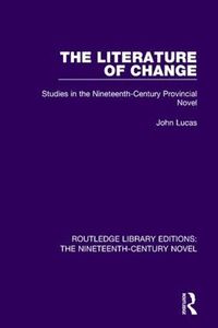 Cover image for The Literature of Change: Studies in the Nineteenth Century Provincial Novel