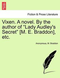 Cover image for Vixen. a Novel. by the Author of  Lady Audley's Secret  [M. E. Braddon], Etc.