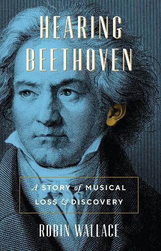 Cover image for Hearing Beethoven: A Story of Musical Loss and Discovery