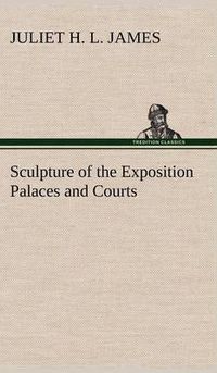 Cover image for Sculpture of the Exposition Palaces and Courts