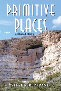 Cover image for Primitive Places: Collected Haiku