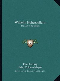 Cover image for Wilhelm Hohenzollern: The Last of the Kaisers