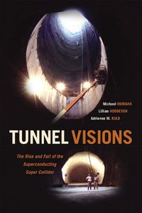 Cover image for Tunnel Visions: The Rise and Fall of the Superconducting Super Collider