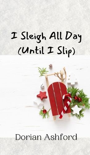 Cover image for I Sleigh All Day (Until I Slip)