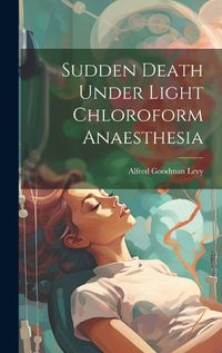 Cover image for Sudden Death Under Light Chloroform Anaesthesia