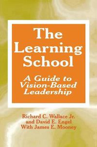 Cover image for The Learning School: A Guide to Vision-Based Leadership