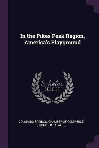 Cover image for In the Pikes Peak Region, America's Playground