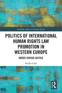 Cover image for Politics of International Human Rights Law Promotion in Western Europe: Order versus Justice