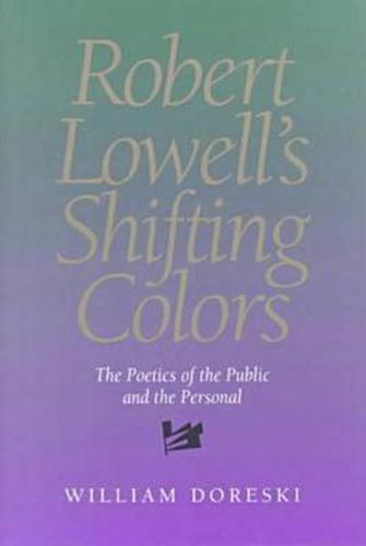 Robert Lowell's Shifting Colors: The Poetics Of The Public & The Personal