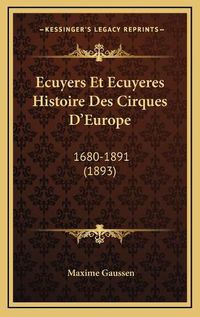 Cover image for Ecuyers Et Ecuyeres Histoire Des Cirques D'Europe: 1680-1891 (1893)