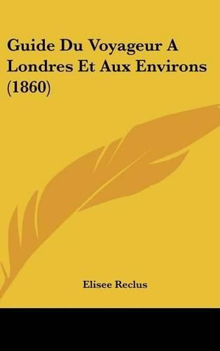 Guide Du Voyageur a Londres Et Aux Environs (1860)