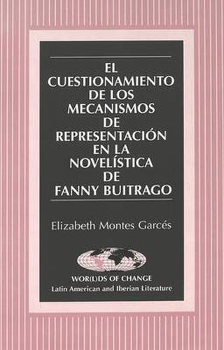 El Cuestionamiento de los Mecanismos de Representacion en la Novelistica de Fanny Buitrago