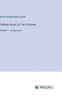 Cover image for Pelham; Novel, In Two Volumes