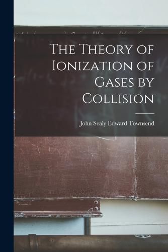 Cover image for The Theory of Ionization of Gases by Collision